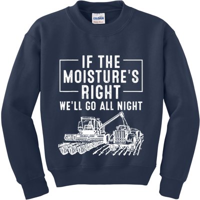 Cool If The MoistureS Right Farmer Gift Funny Farm Kids Sweatshirt