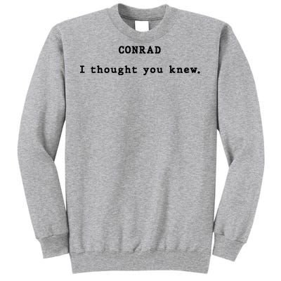 Conrad I Thought You Knew Tall Sweatshirt