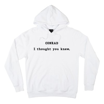 Conrad I Thought You Knew Hoodie