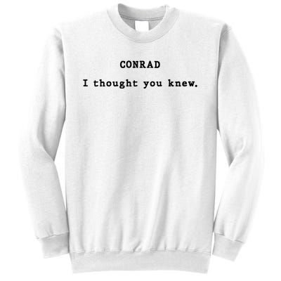 Conrad I Thought You Knew Sweatshirt