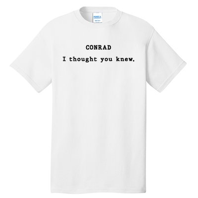 Conrad I Thought You Knew Tall T-Shirt