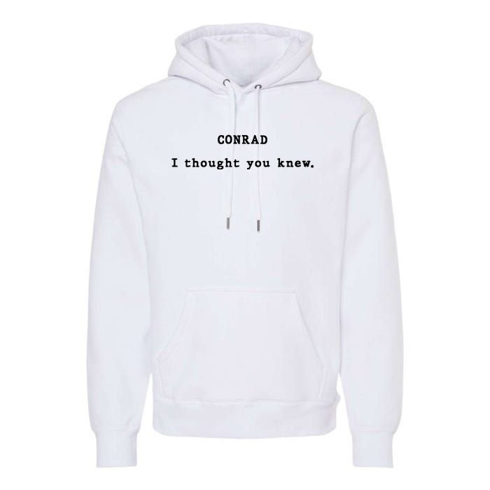 Conrad I Thought You Knew Premium Hoodie