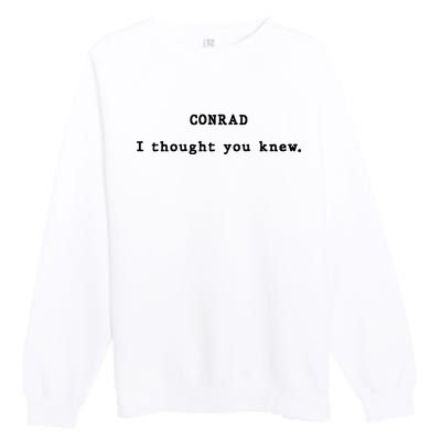 Conrad I Thought You Knew Premium Crewneck Sweatshirt