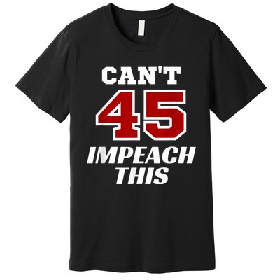 Cant Impeach This Trump Impeachment Champion Trump Wins Premium T-Shirt