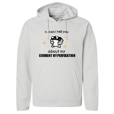 Can I Tell You About My Current Hyperfixation Performance Fleece Hoodie