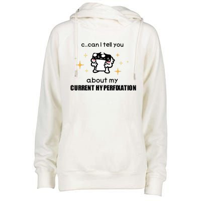 Can I Tell You About My Current Hyperfixation Womens Funnel Neck Pullover Hood