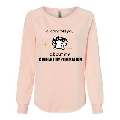 Can I Tell You About My Current Hyperfixation Womens California Wash Sweatshirt