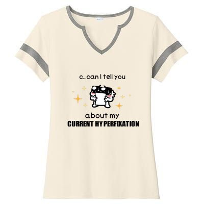 Can I Tell You About My Current Hyperfixation Ladies Halftime Notch Neck Tee