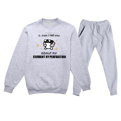 Can I Tell You About My Current Hyperfixation Premium Crewneck Sweatsuit Set