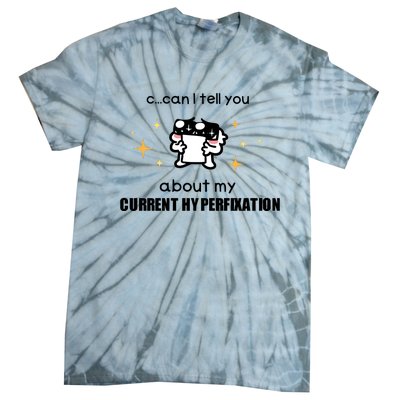 Can I Tell You About My Current Hyperfixation Tie-Dye T-Shirt