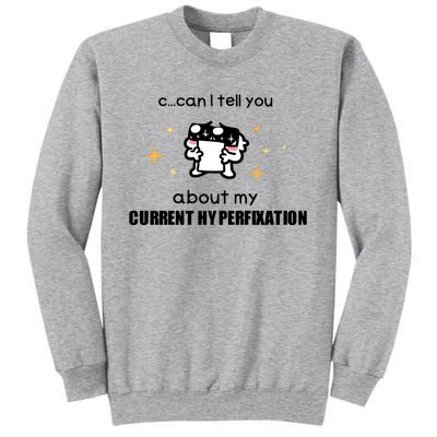 Can I Tell You About My Current Hyperfixation Tall Sweatshirt