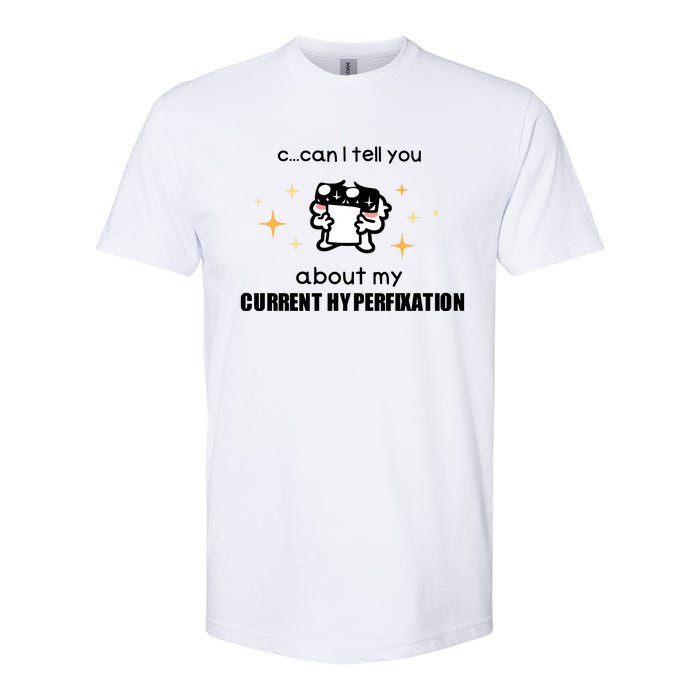 Can I Tell You About My Current Hyperfixation Softstyle CVC T-Shirt