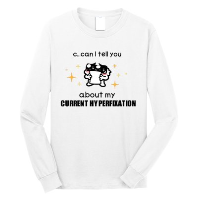 Can I Tell You About My Current Hyperfixation Long Sleeve Shirt