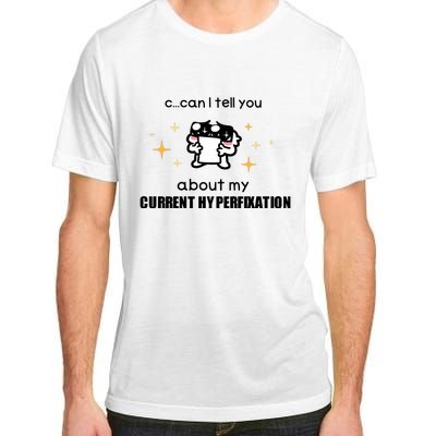 Can I Tell You About My Current Hyperfixation Adult ChromaSoft Performance T-Shirt