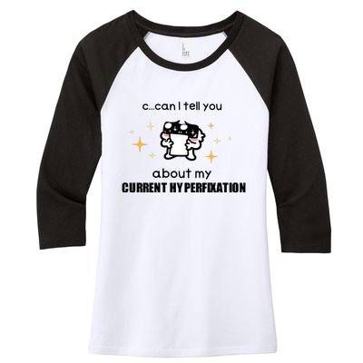 Can I Tell You About My Current Hyperfixation Women's Tri-Blend 3/4-Sleeve Raglan Shirt