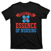 Caring Is The Essence Of Nursing T-Shirt