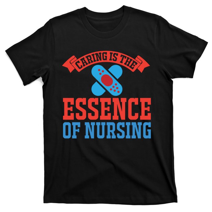 Caring Is The Essence Of Nursing T-Shirt