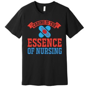 Caring Is The Essence Of Nursing Premium T-Shirt