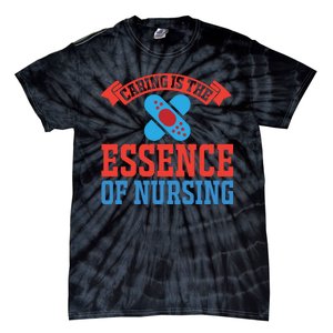 Caring Is The Essence Of Nursing Tie-Dye T-Shirt