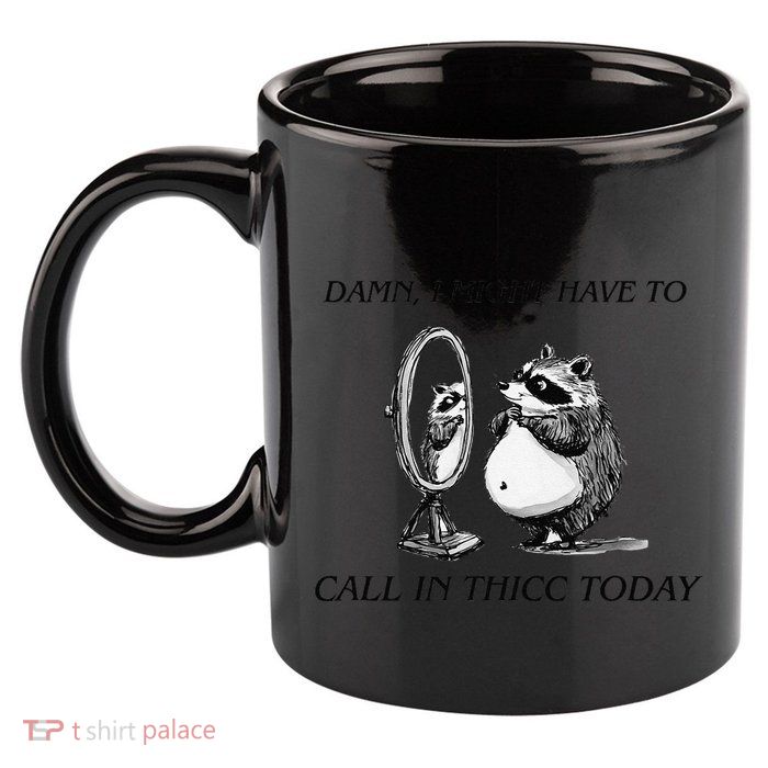 Call In Thicc Today Sick Day Funny Meme 11oz C Handle Ceramic Mug