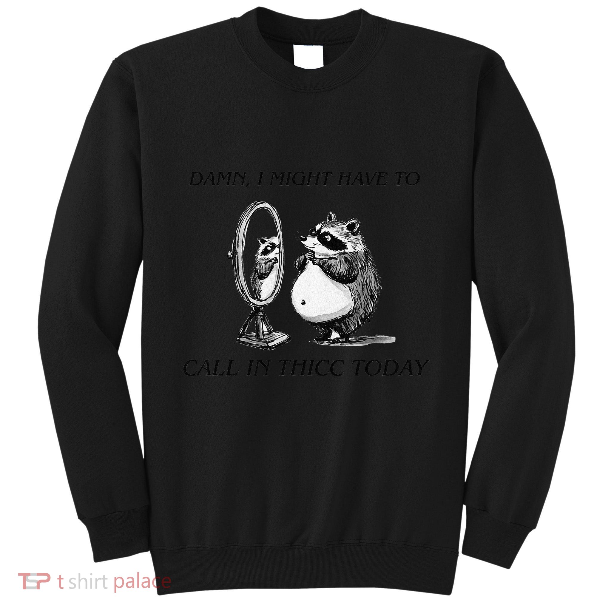 Call In Thicc Today Sick Day Funny Meme Tall Sweatshirt