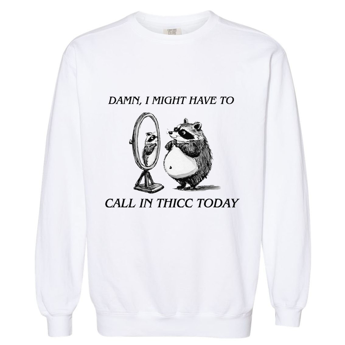 Call In Thicc Today Sick Day Funny Meme Garment-Dyed Sweatshirt