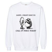 Call In Thicc Today Sick Day Funny Meme Garment-Dyed Sweatshirt