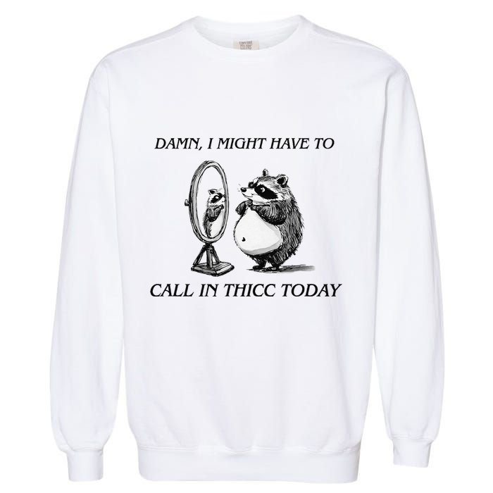 Call In Thicc Today Sick Day Funny Meme Garment-Dyed Sweatshirt