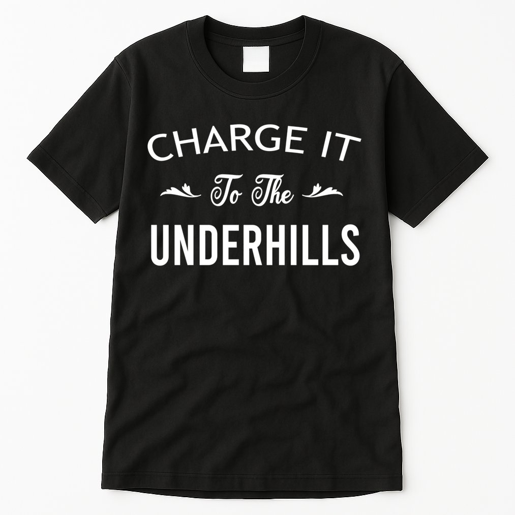 Charge It To The Underhills Tall T-Shirt
