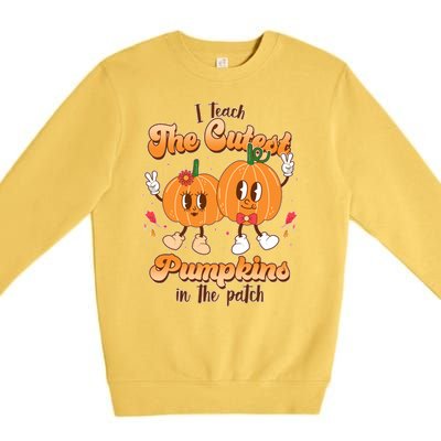 Cute I Teach The Cutest Pumpkins In The Patch Teacher Life Premium Crewneck Sweatshirt