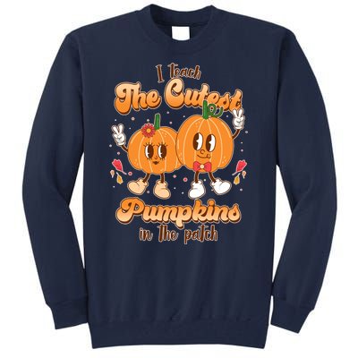 Cute I Teach The Cutest Pumpkins In The Patch Teacher Life Tall Sweatshirt