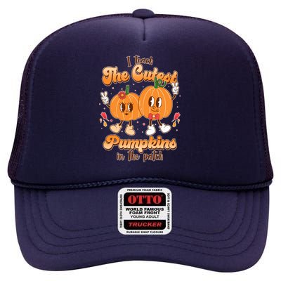 Cute I Teach The Cutest Pumpkins In The Patch Teacher Life High Crown Mesh Back Trucker Hat