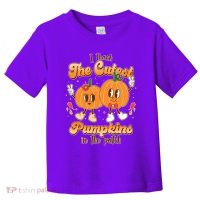Cute I Teach The Cutest Pumpkins In The Patch Teacher Life Toddler T-Shirt