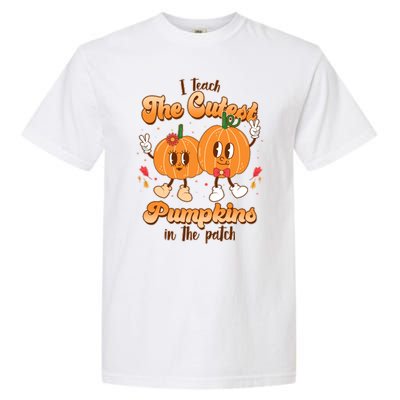 Cute I Teach The Cutest Pumpkins In The Patch Teacher Life Garment-Dyed Heavyweight T-Shirt