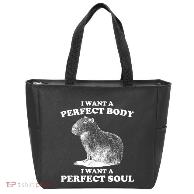 Capybara I Want A Perfect Body I Wan A Perfect Soul Zip Tote Bag