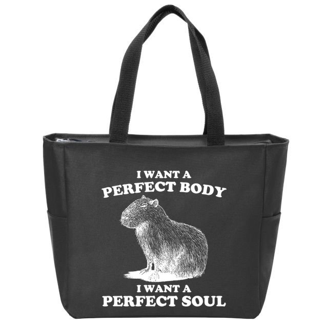 Capybara I Want A Perfect Body I Wan A Perfect Soul Zip Tote Bag