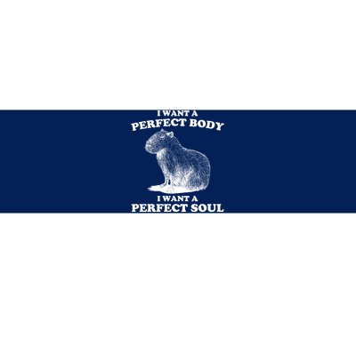 Capybara I Want A Perfect Body I Wan A Perfect Soul Bumper Sticker