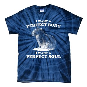 Capybara I Want A Perfect Body I Wan A Perfect Soul Tie-Dye T-Shirt