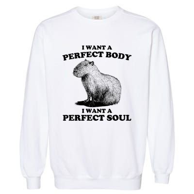 Capybara I Want A Perfect Body I Wan A Perfect Soul Garment-Dyed Sweatshirt