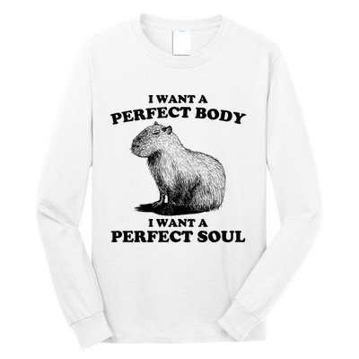 Capybara I Want A Perfect Body I Wan A Perfect Soul Long Sleeve Shirt