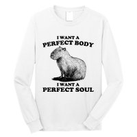 Capybara I Want A Perfect Body I Wan A Perfect Soul Long Sleeve Shirt