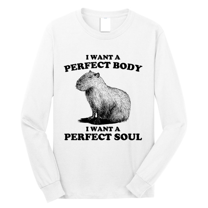 Capybara I Want A Perfect Body I Wan A Perfect Soul Long Sleeve Shirt