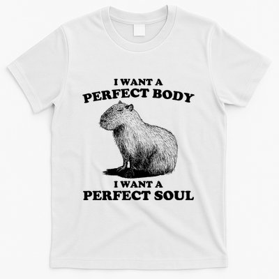 Capybara I Want A Perfect Body I Wan A Perfect Soul T-Shirt