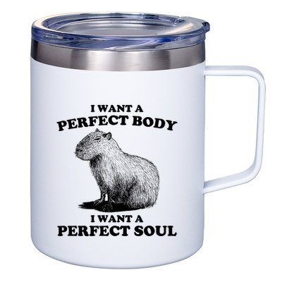 Capybara I Want A Perfect Body I Wan A Perfect Soul 12oz Stainless Steel Coffee Mug