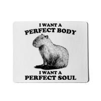 Capybara I Want A Perfect Body I Wan A Perfect Soul Mousepad