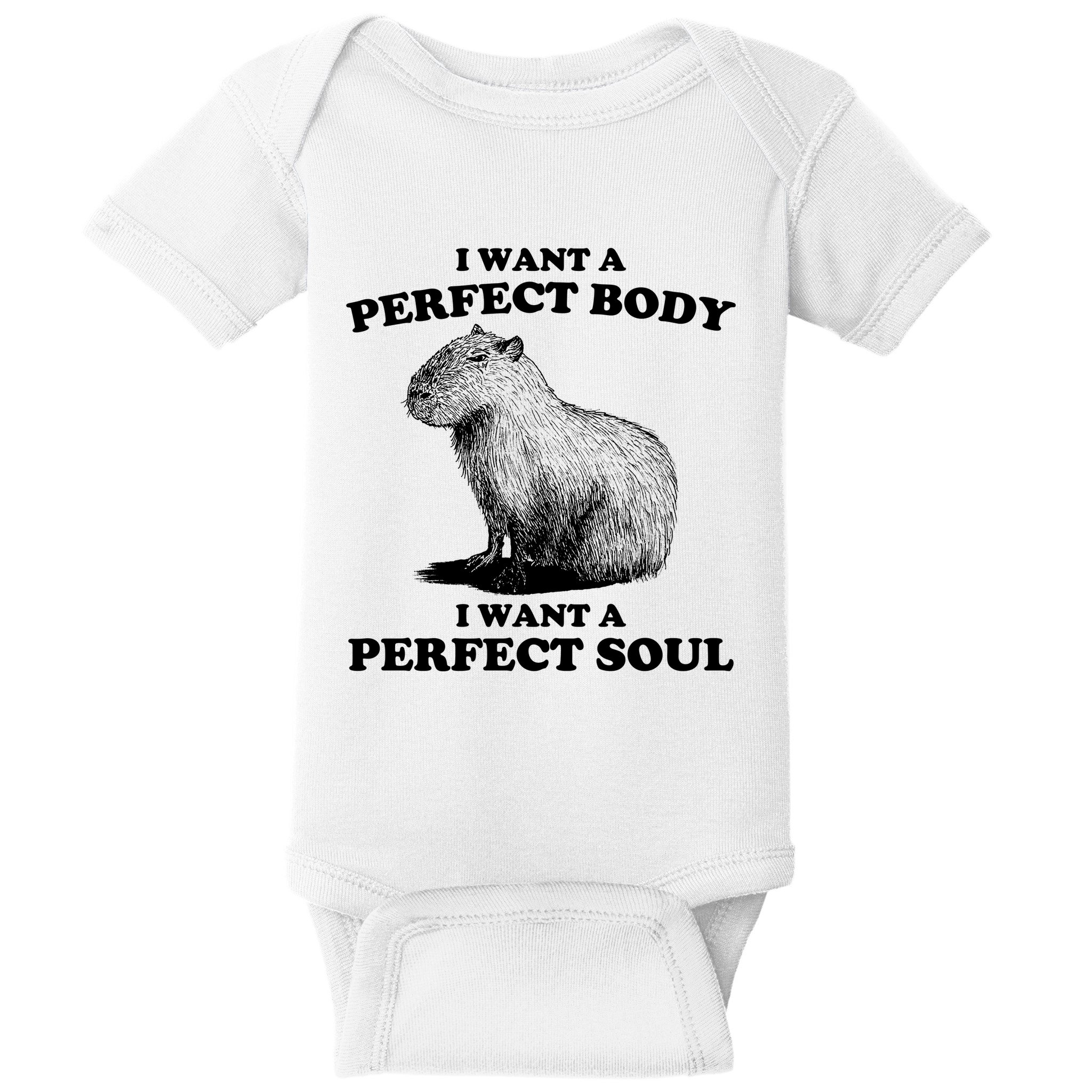 Capybara I Want A Perfect Body I Wan A Perfect Soul Baby Bodysuit
