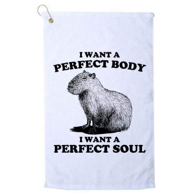 Capybara I Want A Perfect Body I Wan A Perfect Soul Golf Towel