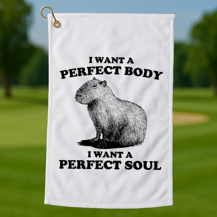 Capybara I Want A Perfect Body I Wan A Perfect Soul Golf Towel
