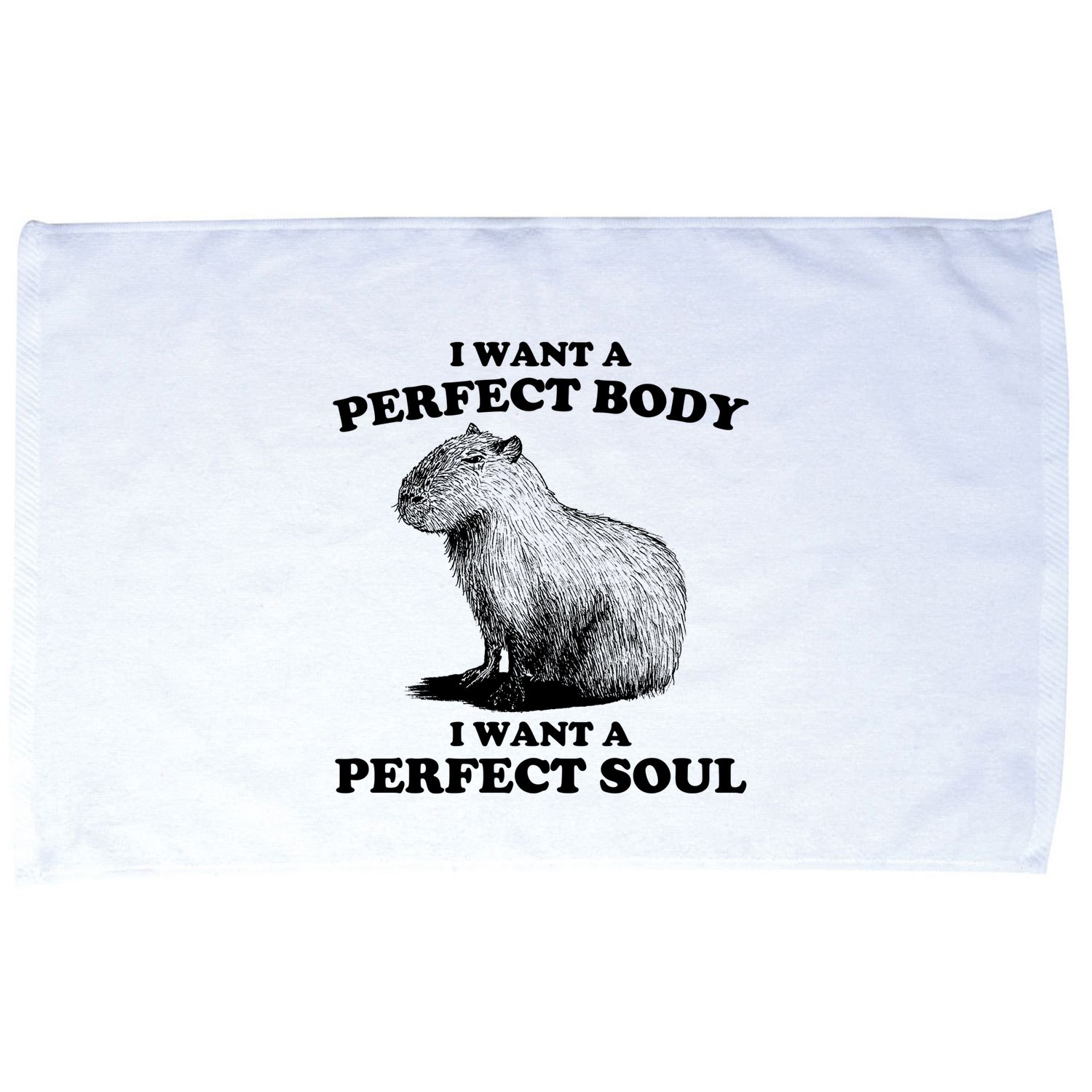 Capybara I Want A Perfect Body I Wan A Perfect Soul Microfiber Hand Towel