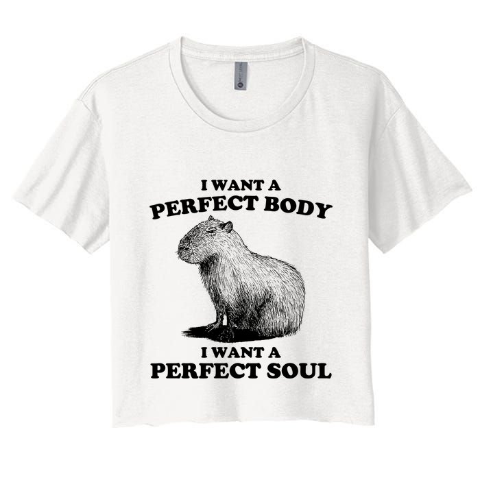 Capybara I Want A Perfect Body I Wan A Perfect Soul Women's Crop Top Tee